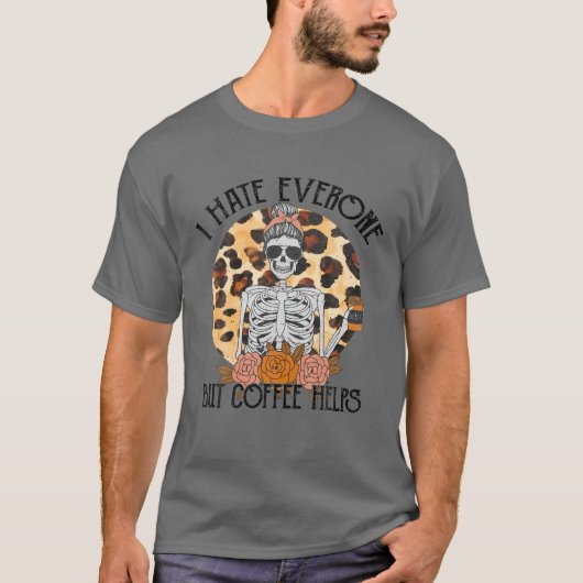 私は誰もが大嫌いだコーヒ救済ーヒョウの乱雑な文 Tシャツ (正面)