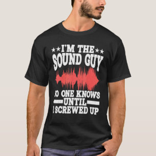 私は誰も知らない音の男だ私が酔っ払うまで Tシャツ