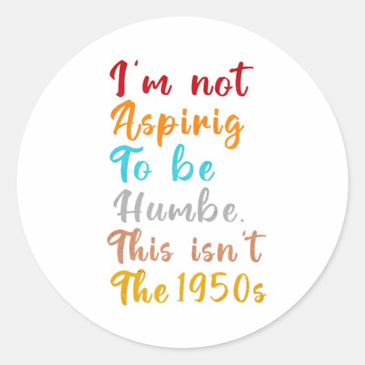 私は謙虚になりたくはない。1950年ではない ラウンドシール (正面)