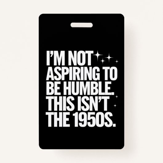 私は謙虚になろうと思っていない1950年代ではない バッジ (正面)