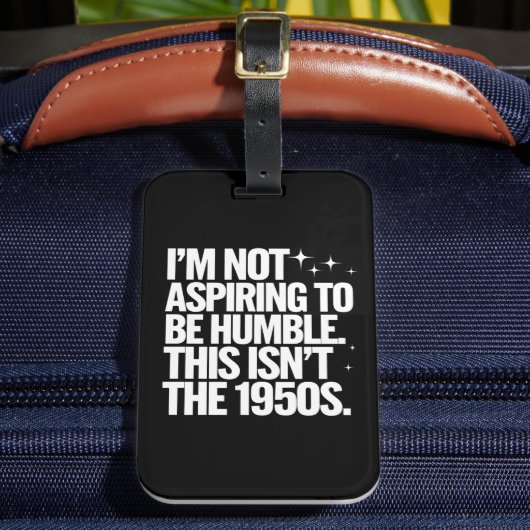 私は謙虚になろうと思っていない1950年代ではない ラゲッジタグ (正面インサイチュ2)