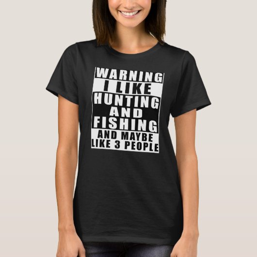 私は警告狩りと魚釣りが好きだし、たぶん好きだ Tシャツ (正面)