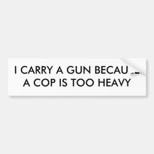 私は警察官が余りに重いので銃を運びます バンパーステッカー