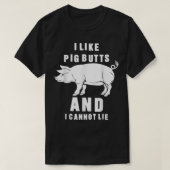 私は豚のお尻が好きで、私はBBQシーズンファンを嘘をつくことができない Tシャツ (デザイン正面)