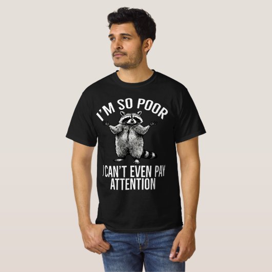 私は貧しくてアライグマに注意を払うことさえできない Tシャツ (正面フル)