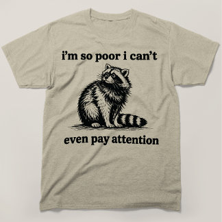 私は貧乏すぎて集中することさえできません アライグマ Tシャツ
