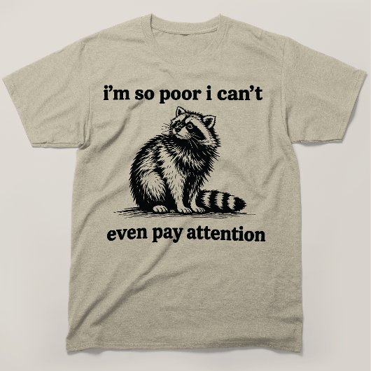 私は貧乏すぎて集中することさえできません アライグマ Tシャツ