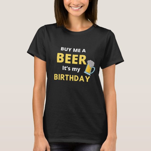 私は買ビールその私の誕生日は、ビールを飲む女性 Tシャツ (正面)