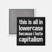 私は資本主義を嫌うので、これはすべて小文字だ マグネット (正面/裏面)