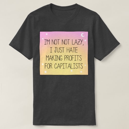 私は資本家の労働者に利益を上げるのが嫌いだ Tシャツ (デザイン正面)
