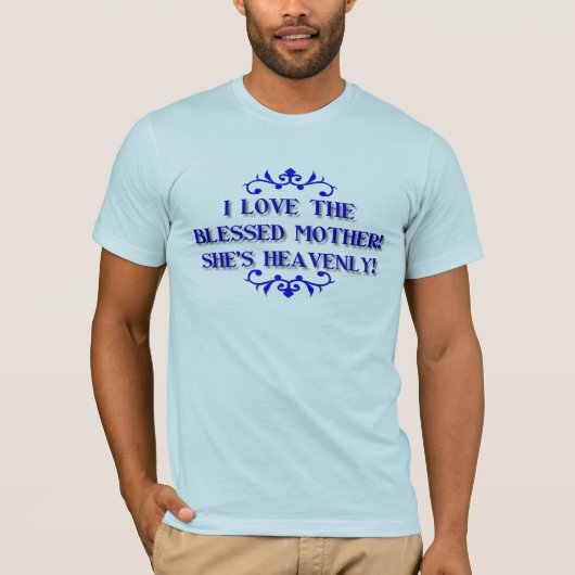 私は賛美された母を愛します! 彼女は天空です! Tシャツ (正面)