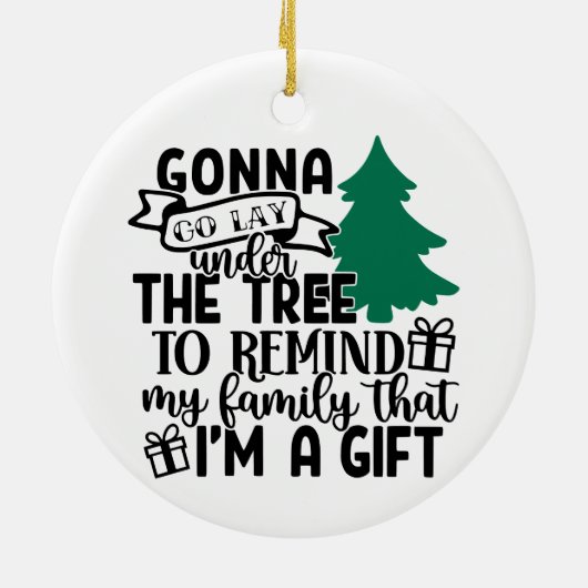 私は贈り物だから木の下に横たわるつもり |かわいい セラミックオーナメント (裏面)