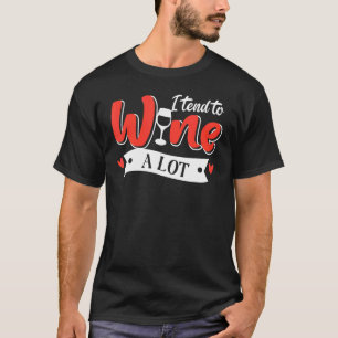 私は赤い白ワインのグラスのワインをたくさん飲む傾向がある Tシャツ