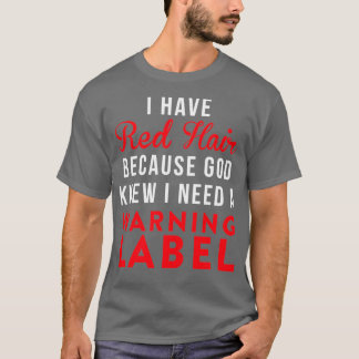 私は赤い髪を持っている神は私がAを必要としていることを知っ警告ていた Tシャツ
