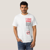 私は走ることを愛しますが、マラソンを憎みます Tシャツ (正面フル)