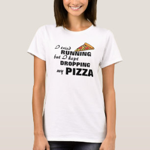 私は走ることを試みましたが、私のピザを落とすことを保ちました Tシャツ