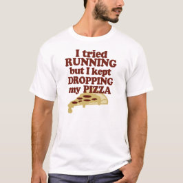 私は走ることを試みましたが、私のピザを落とすことを保ちました Tシャツ