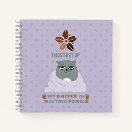 私は起きなければならない、私のコーヒーは私を待っている。 ノートブック