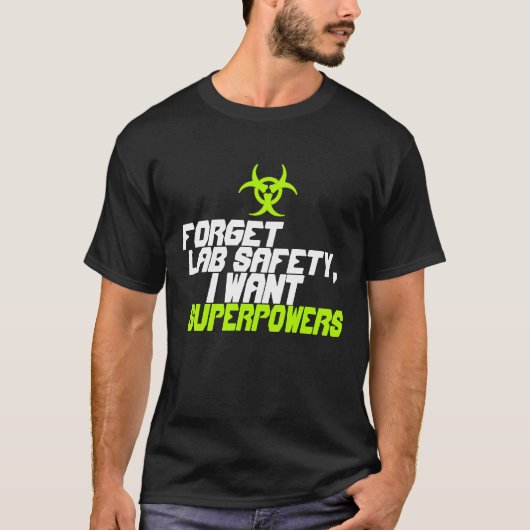 私は超出力のワイシャツがほしいと思う実験室の安全を忘れて下さい Tシャツ (正面)