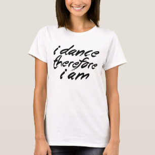 私は踊ります、従って私はあります Tシャツ