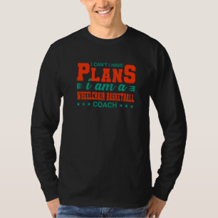 私は車いすバスケのコーチを計画できない Tシャツ