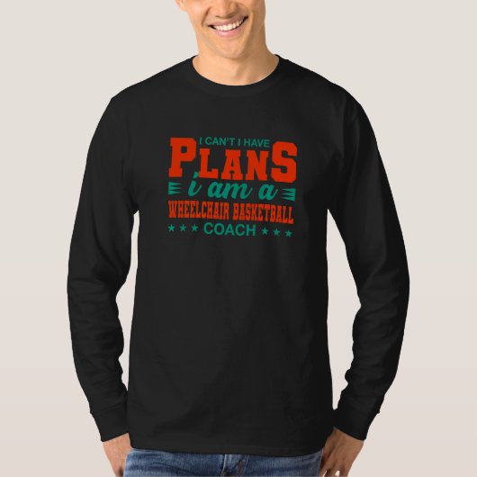 私は車いすバスケのコーチを計画できない Tシャツ (正面)