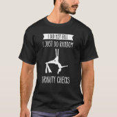私は転んだのではなく、ただランダムに重力チェックを行っているだけです エアリアル Tシャツ (正面)