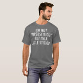 私は迷信家じゃないけどちょっと迷信深い Tシャツ (正面フル)