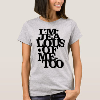 私は追随的の嫉妬深いです- Tシャツ