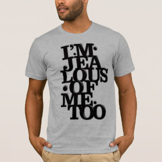 私は追随的の嫉妬深いです- Tシャツ