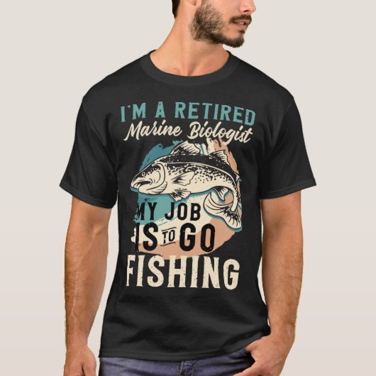 私は退役した海洋生物学者です 私の仕事は釣りをする Tシャツ (正面)