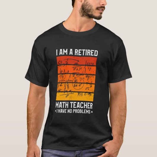 私は退職した数学教師です。私は問題ありません Tシャツ (正面)