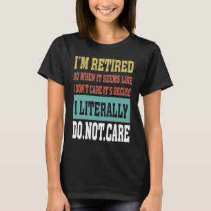 私は退職した文字通り気に私が原因ではない Tシャツ
