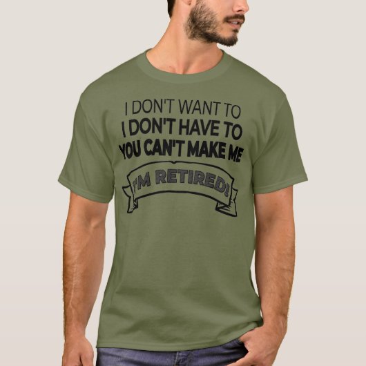 私は退職した望まない、または必要がない場合は不可能 Tシャツ (正面)