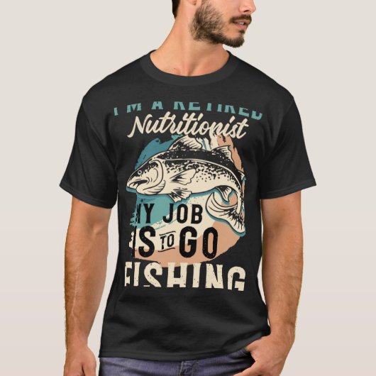 私は退職した栄養士です 私の仕事は釣りです Tシャツ (正面)