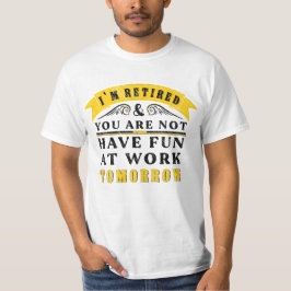 私は退職した。あなたは明日も仕事で楽しんでね Tシャツ