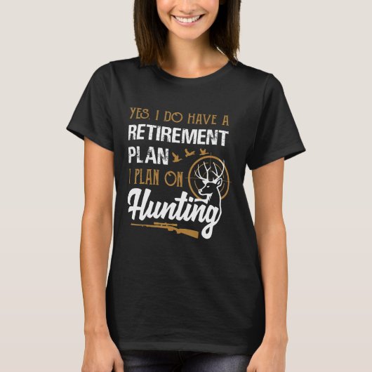 私は退職プランを持っています狩猟する予定です Tシャツ (正面)