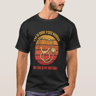 私は透析看護師です これが私の誕生日です。 誕生日 Tシャツ