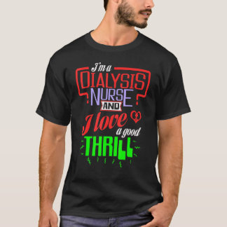私は透析看護師でスリルが大好き Tシャツ