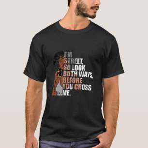 私は通りなので、あなたが私を横切る前に両方を見る Tシャツ