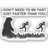 私は速い（グリズリー）ステッカーである必要はない シール (正面)