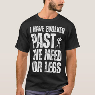 私は進化した過去足の必要性を無効にするWhe Tシャツ