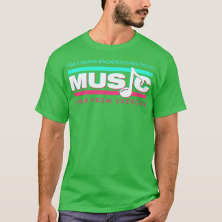 私は運動より音楽からエンドルフィンを得る Tシャツ