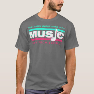 私は運動より音楽からエンドルフィンを得る Tシャツ