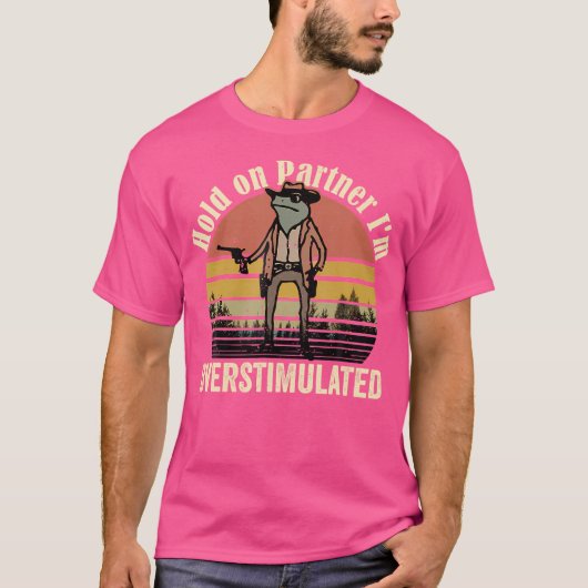 私は過剰な刺激カウボーイカエルのパートナーを保持 Tシャツ (正面)