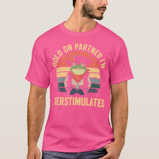 私は過剰な刺激カウボーイカエルのパートナーを保持 Tシャツ (正面)