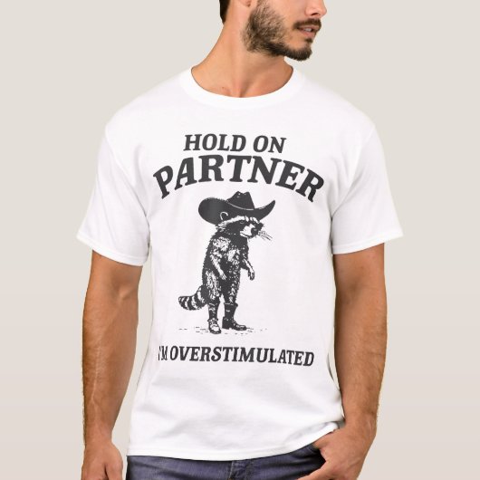 私は過剰に刺激されたカウボーイのパートナーを保持 Tシャツ (正面)