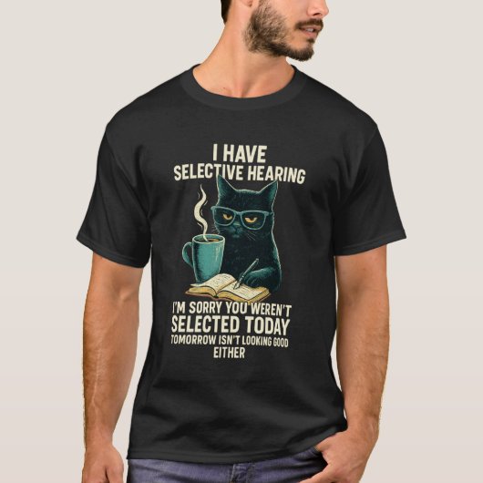 私は選択的な聴力を持っている お前は選ばれていない Tシャツ (正面)