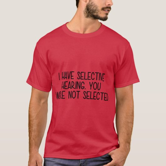私は選択的聴力の友達がいる Tシャツ (正面)