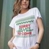 私は醜いセーターが欲しくなく来て遅れてごめんなさい Tシャツ